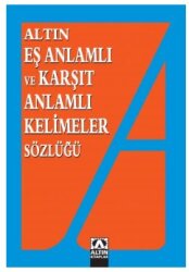 Altın - Eş Anlamlı ve Karşıt Anlamlı Kelimeler Sözlüğü - ALTIN KİTAPLAR