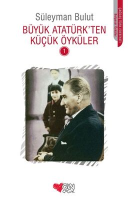 Büyük Atatürk'ten Küçük Öyküler - Süleyman Bulut - 1