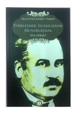 Türkleşmek İslamlaşmak Muasırlaşmak - Ziya Gökalp - 1