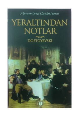 Yeraltından Notlar - Dostoyevski - 1